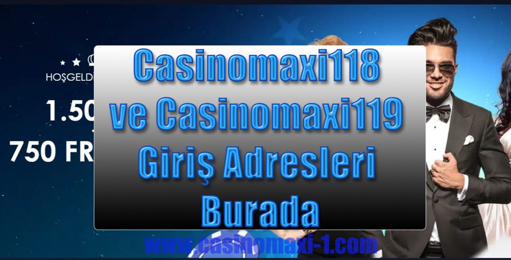 Casinomaxi118 ve Casinomaxi119 Giriş Adresleri Burada