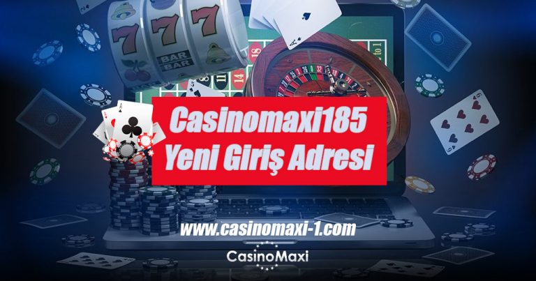 Casinomaxi185 Yeni Giriş Adresi